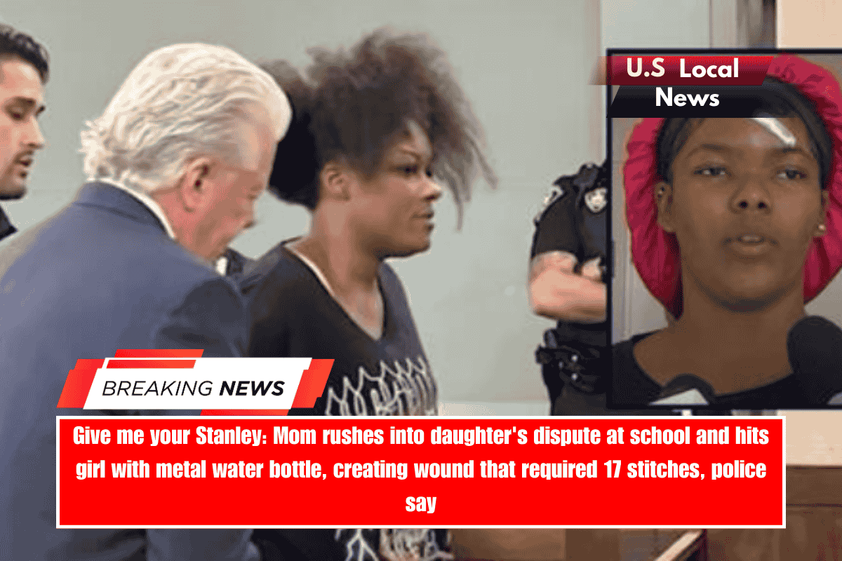 Give me your Stanley Mom rushes into daughter's dispute at school and hits girl with metal water bottle, creating wound that required 17 stitches, police say