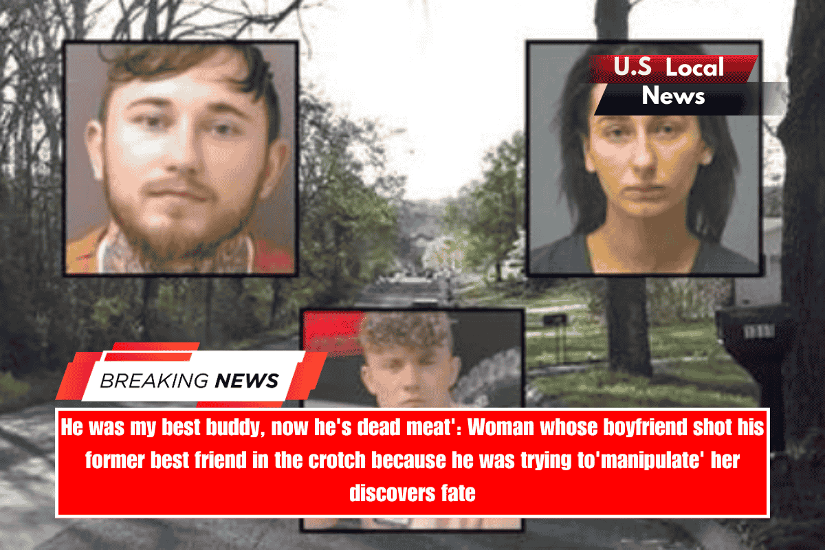 He was my best buddy, now he's dead meat' Woman whose boyfriend shot his former best friend in the crotch because he was trying to'manipulate' her discovers fate