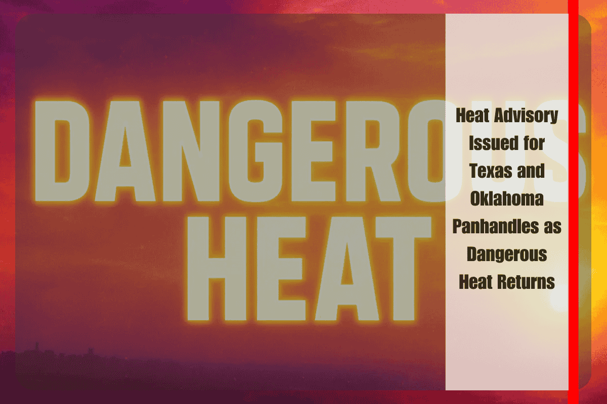 Heat Advisory Issued for Texas and Oklahoma Panhandles as Dangerous Heat Returns