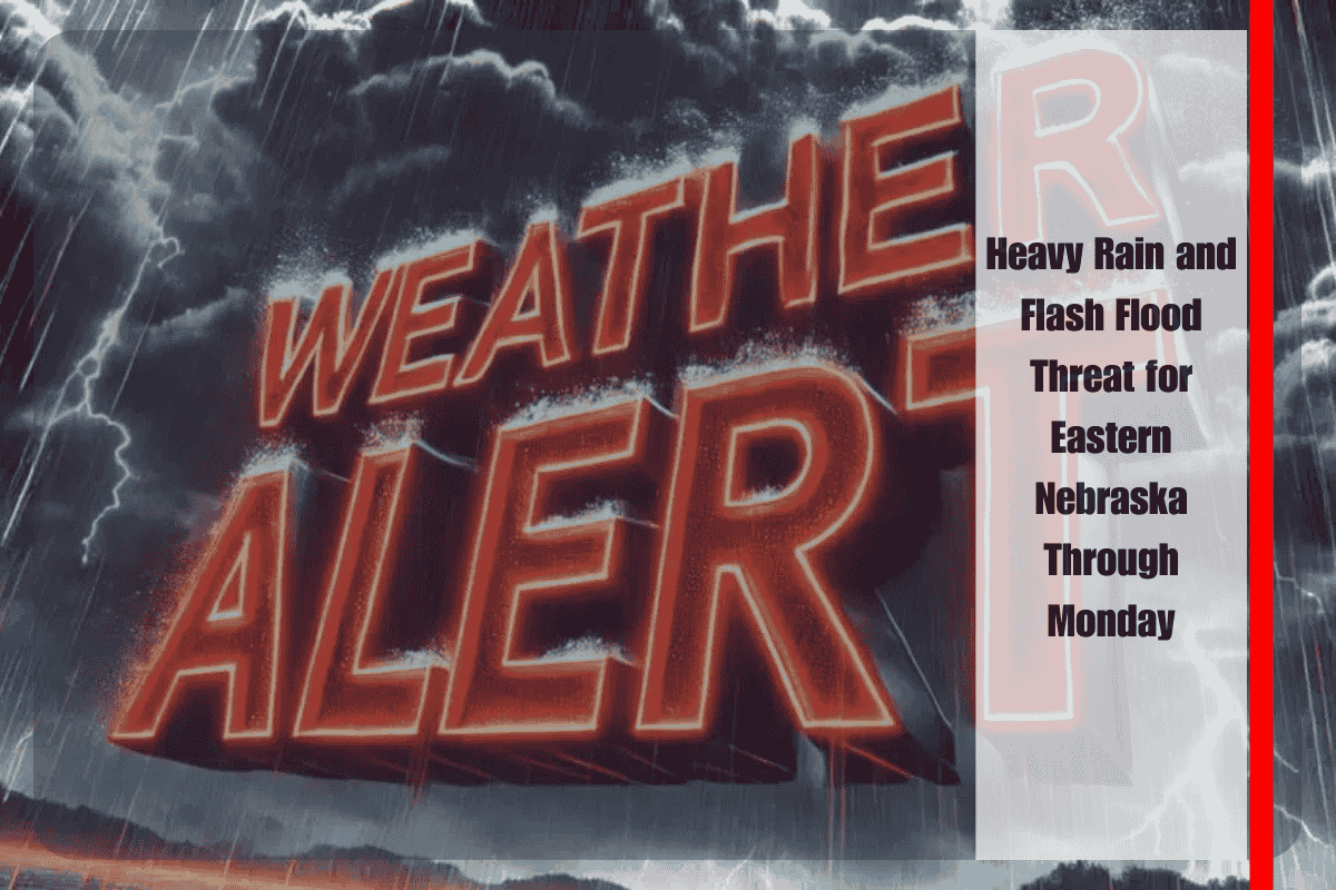 Heavy Rain and Flash Flood Threat for Eastern Nebraska Through Monday