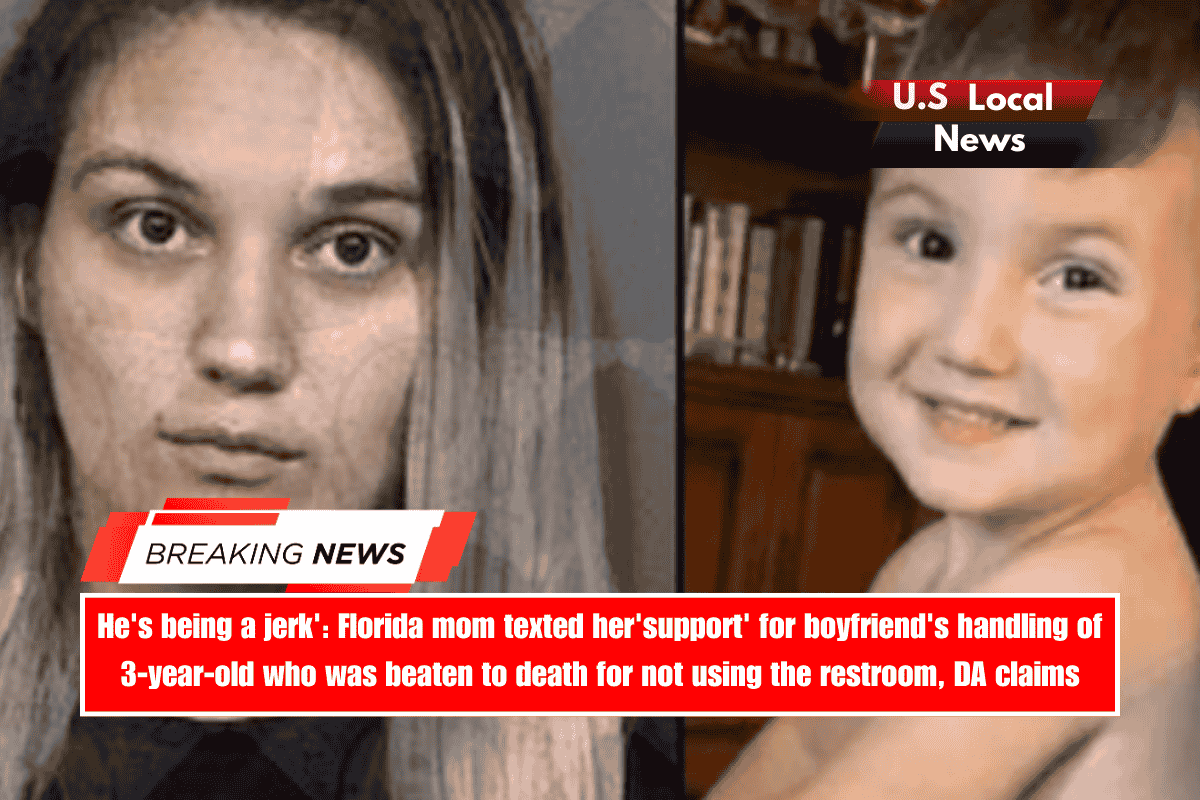 He's being a jerk' Florida mom texted her'support' for boyfriend's handling of 3-year-old who was beaten to death for not using the restroom, DA claims