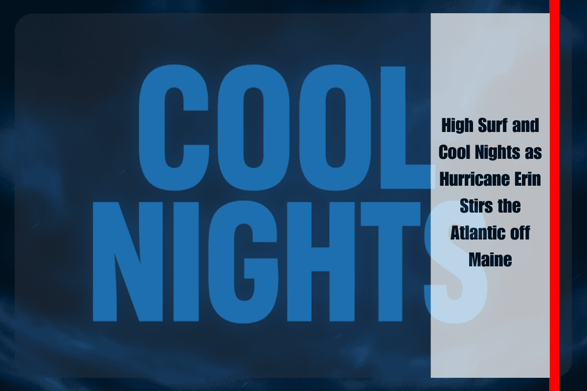 High Surf and Cool Nights as Hurricane Erin Stirs the Atlantic off Maine