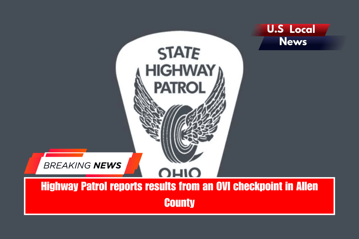 Highway Patrol reports results from an OVI checkpoint in Allen County