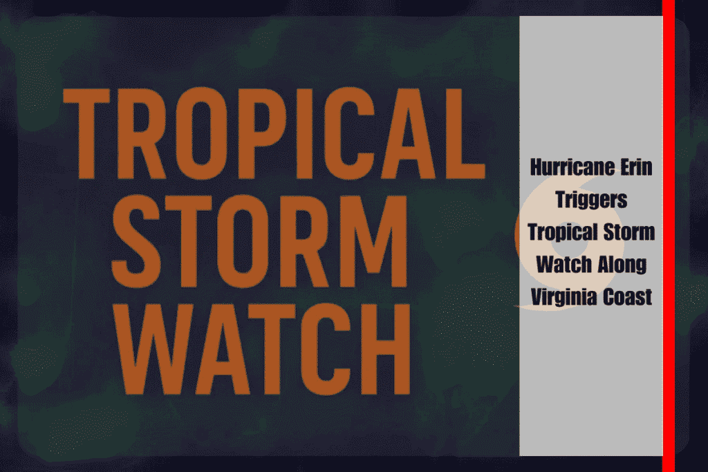 Hurricane Erin Triggers Tropical Storm Watch Along Virginia Coast