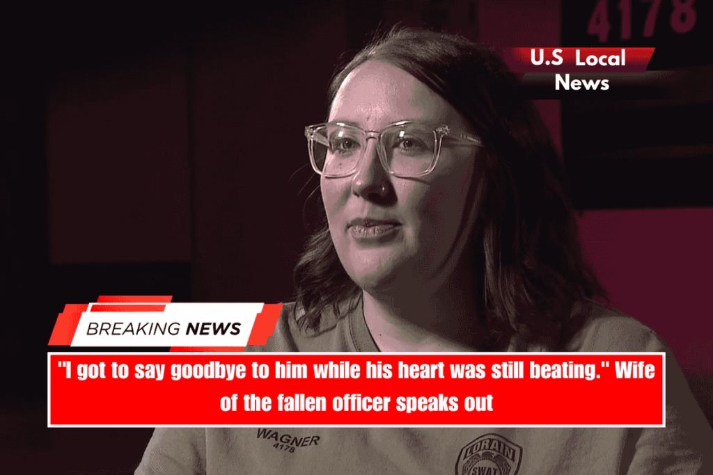 I got to say goodbye to him while his heart was still beating. Wife of the fallen officer speaks out