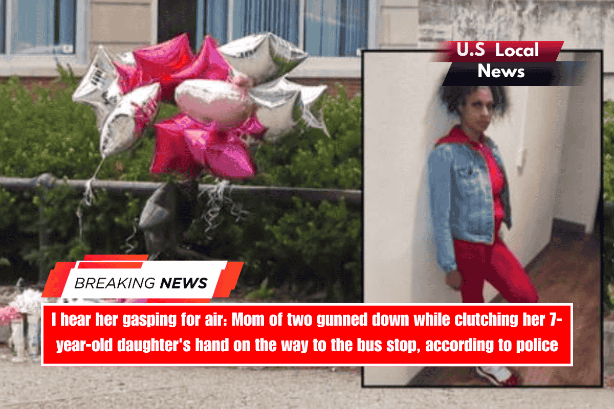 I hear her gasping for air Mom of two gunned down while clutching her 7-year-old daughter's hand on the way to the bus stop, according to police