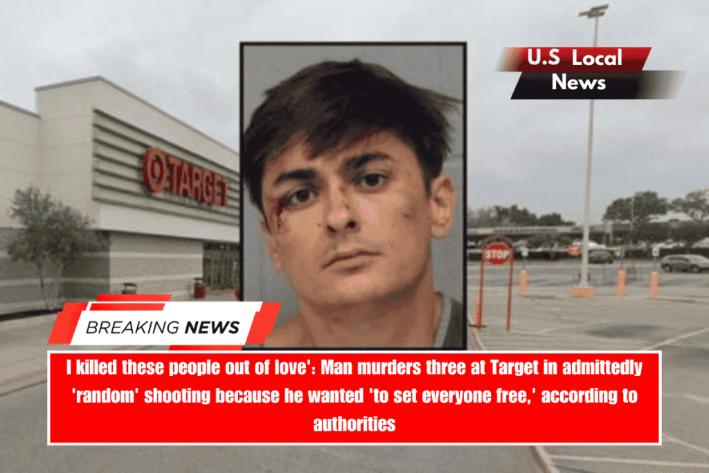 I killed these people out of love' Man murders three at Target in admittedly 'random' shooting because he wanted 'to set everyone free,' according to authorities