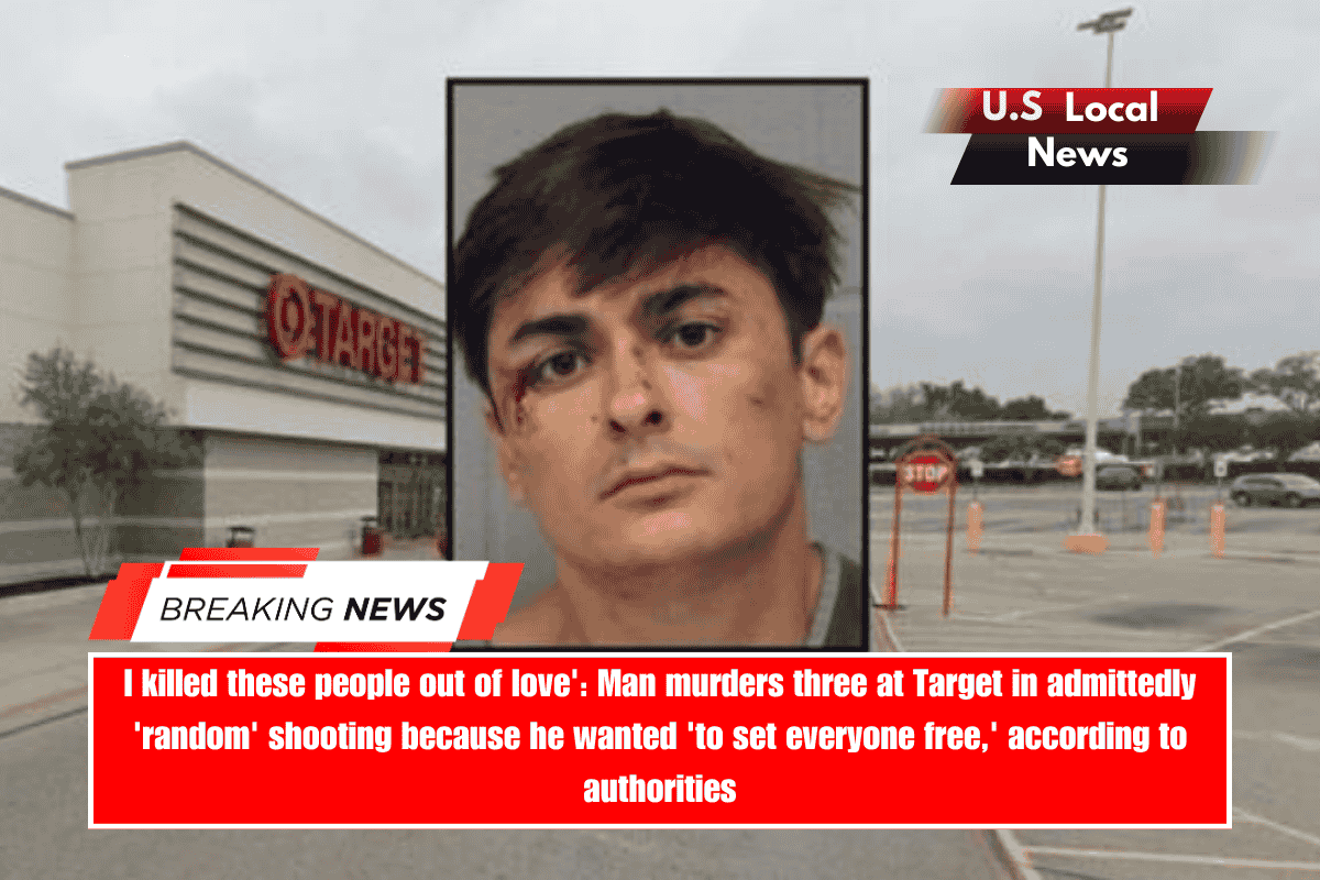 I killed these people out of love' Man murders three at Target in admittedly 'random' shooting because he wanted 'to set everyone free,' according to authorities