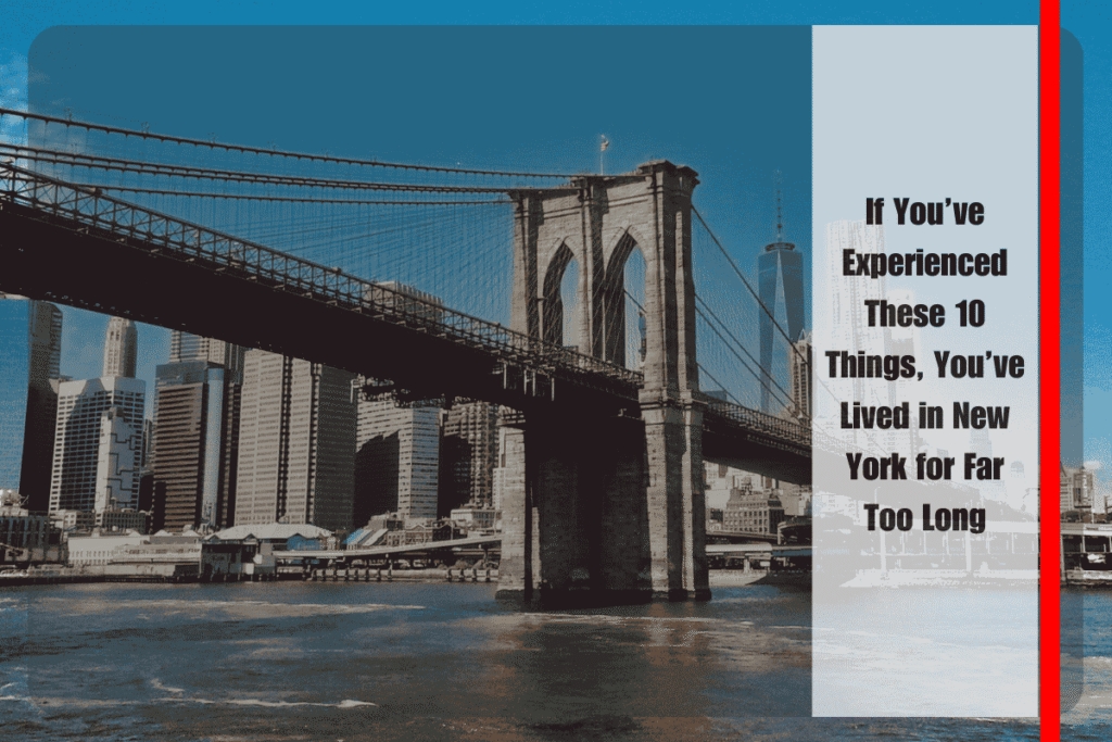 If You’ve Experienced These 10 Things, You’ve Lived in New York for Far Too Long