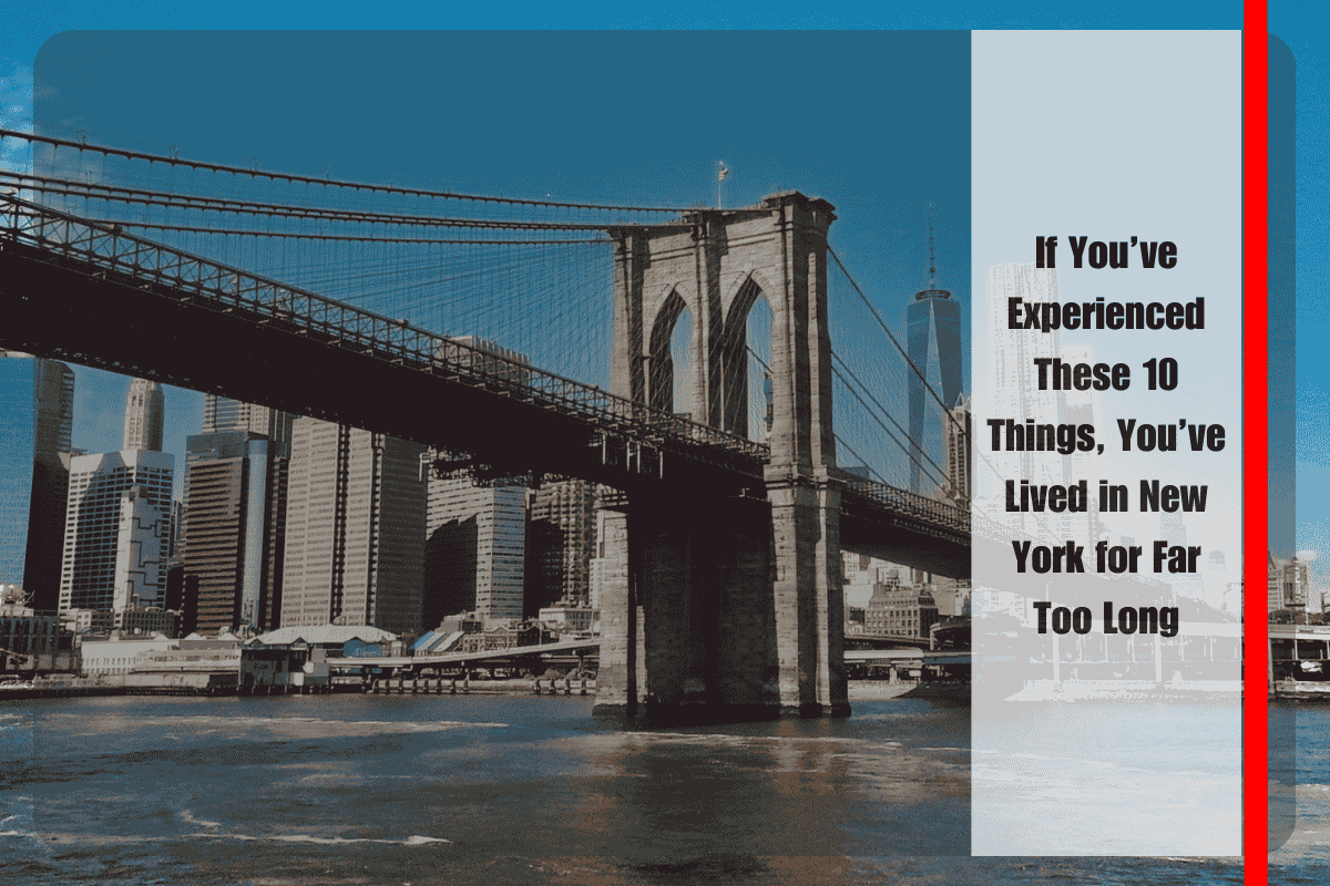 If You’ve Experienced These 10 Things, You’ve Lived in New York for Far Too Long