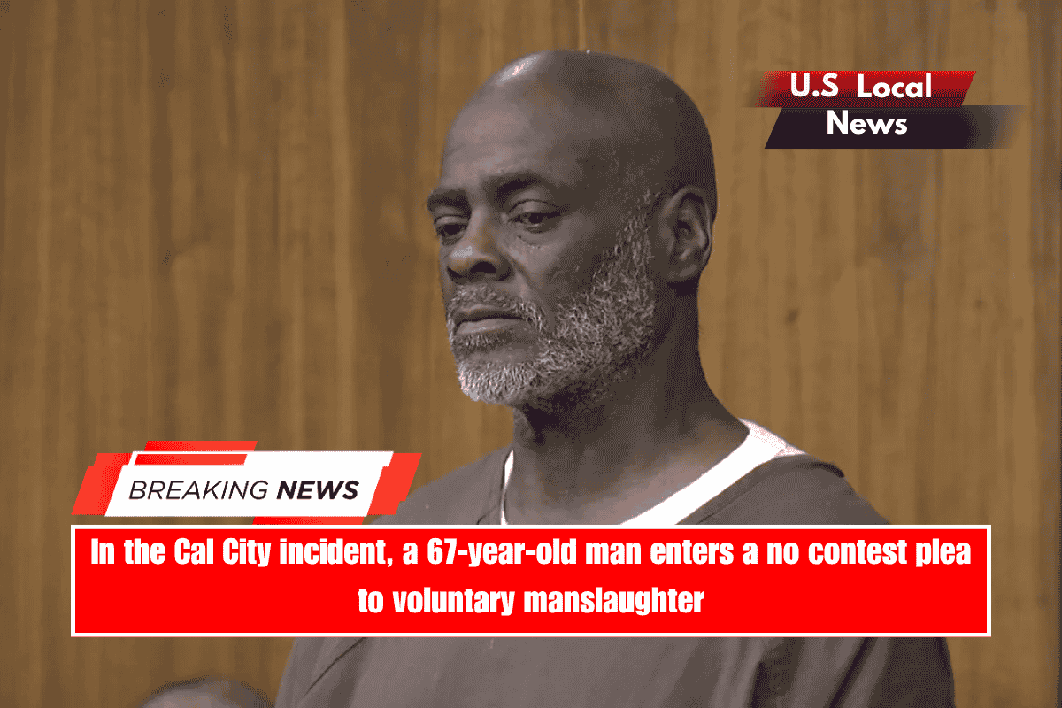 In the Cal City incident, a 67-year-old man enters a no contest plea to voluntary manslaughter