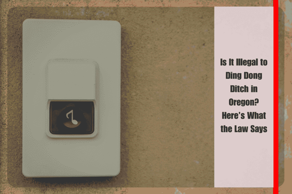 Is It Illegal to Ding Dong Ditch in Oregon Here’s What the Law Says