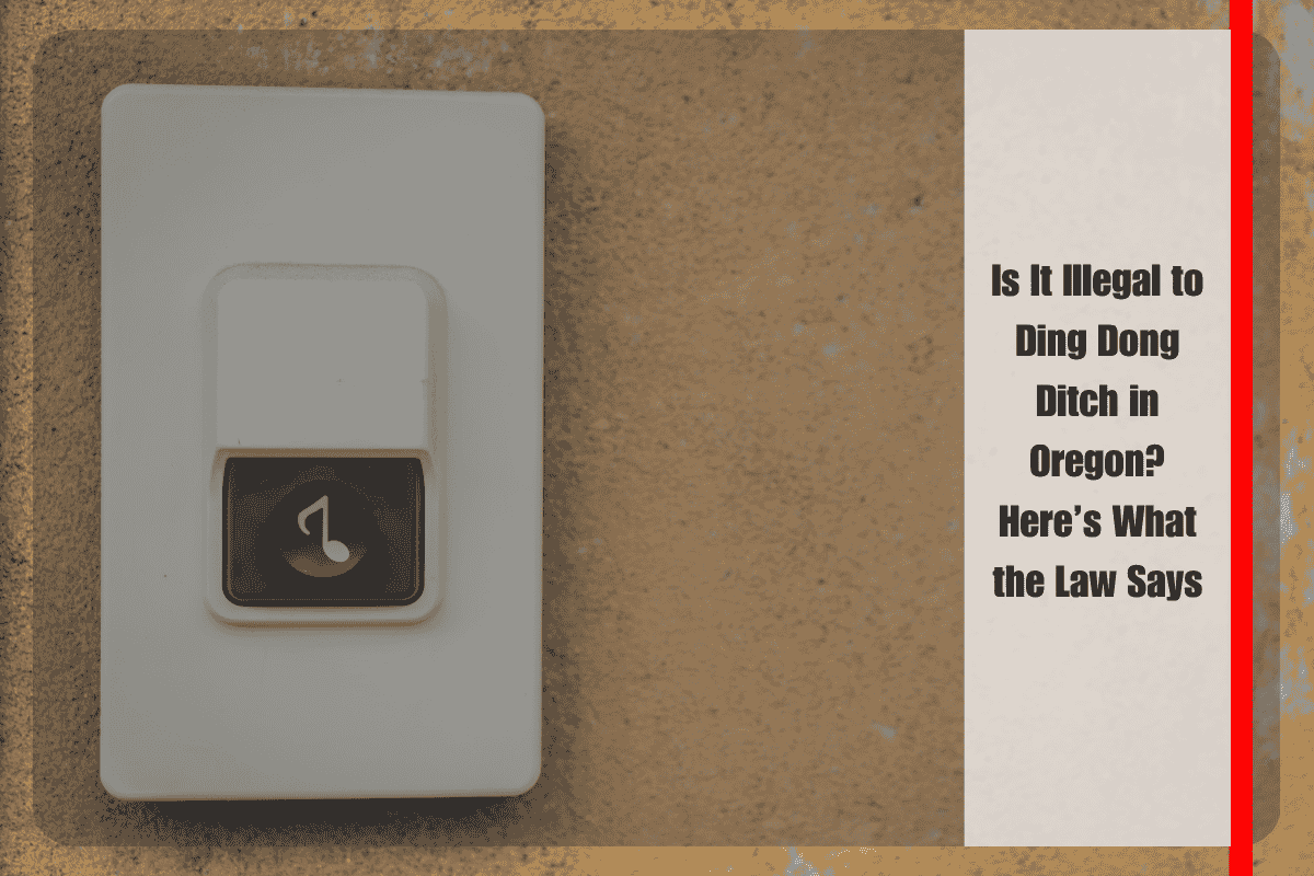 Is It Illegal to Ding Dong Ditch in Oregon Here’s What the Law Says