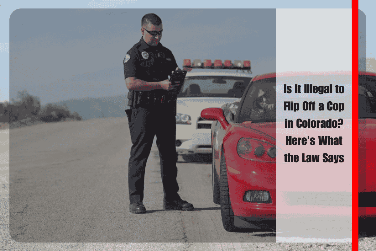 Is It Illegal to Flip Off a Cop in Colorado Here's What the Law Says