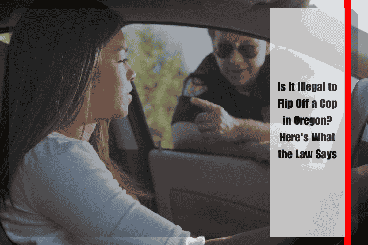 Is It Illegal to Flip Off a Cop in Oregon Here's What the Law Says