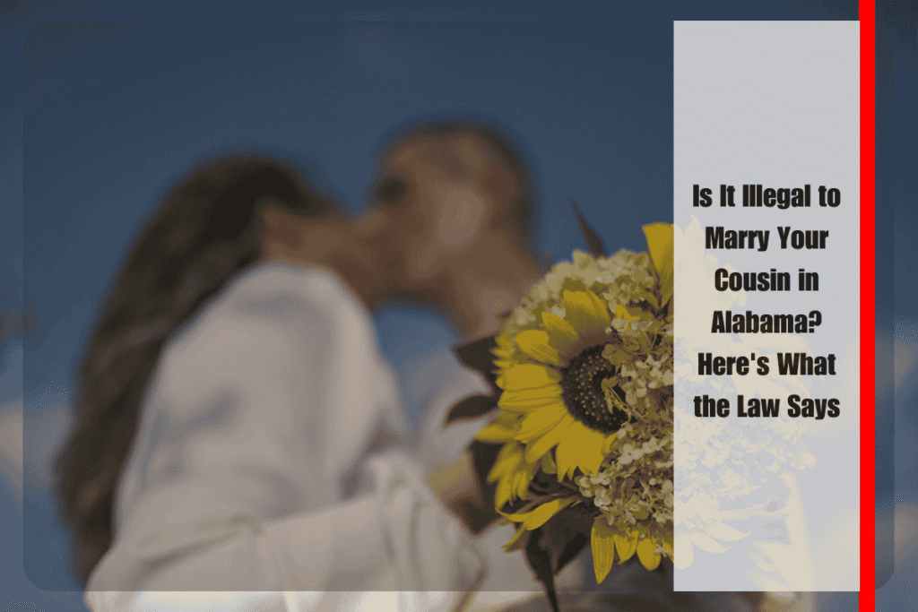 Is It Illegal to Marry Your Cousin in Alabama Here's What the Law Says