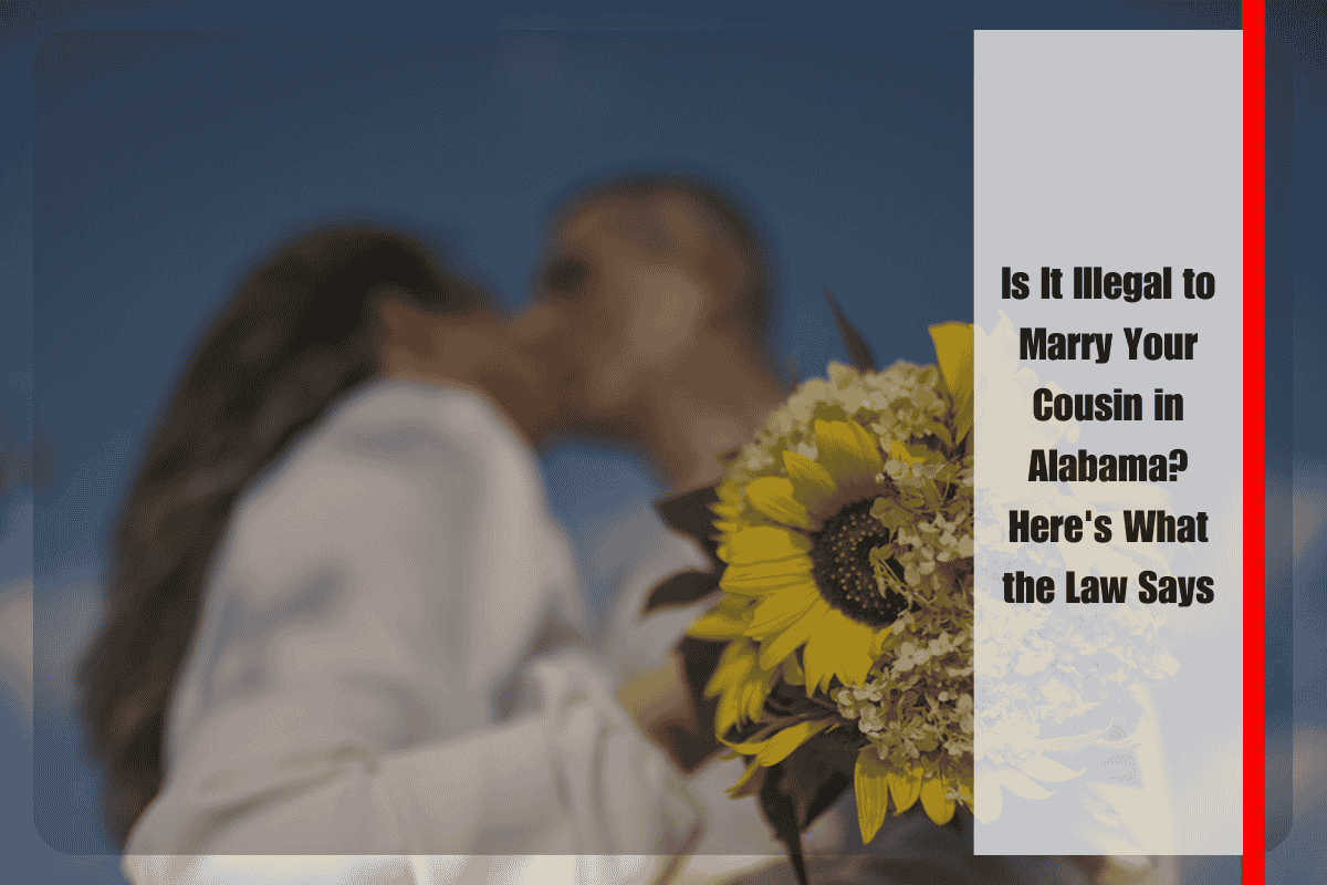 Is It Illegal to Marry Your Cousin in Alabama Here's What the Law Says
