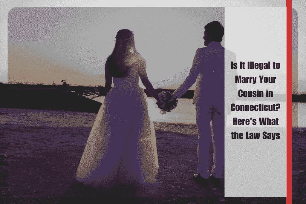 Is It Illegal to Marry Your Cousin in Connecticut Here's What the Law Says