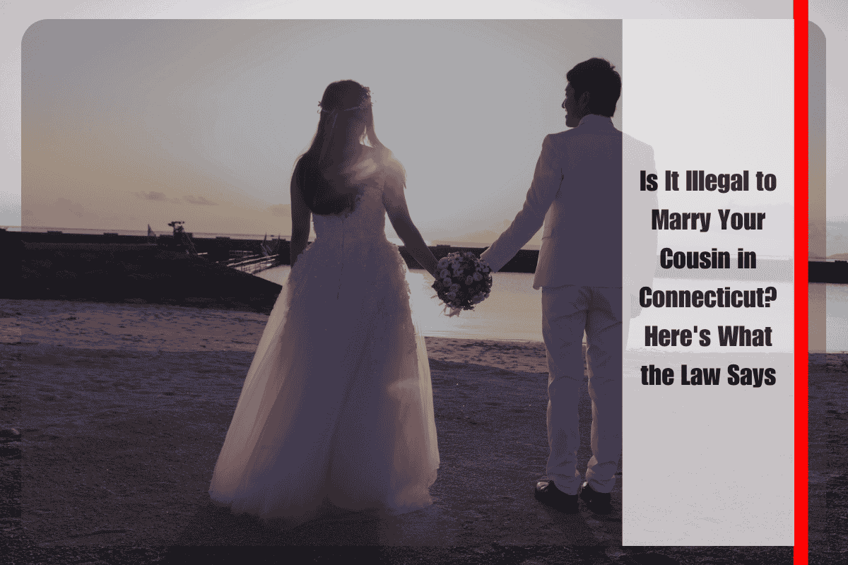 Is It Illegal to Marry Your Cousin in Connecticut Here's What the Law Says
