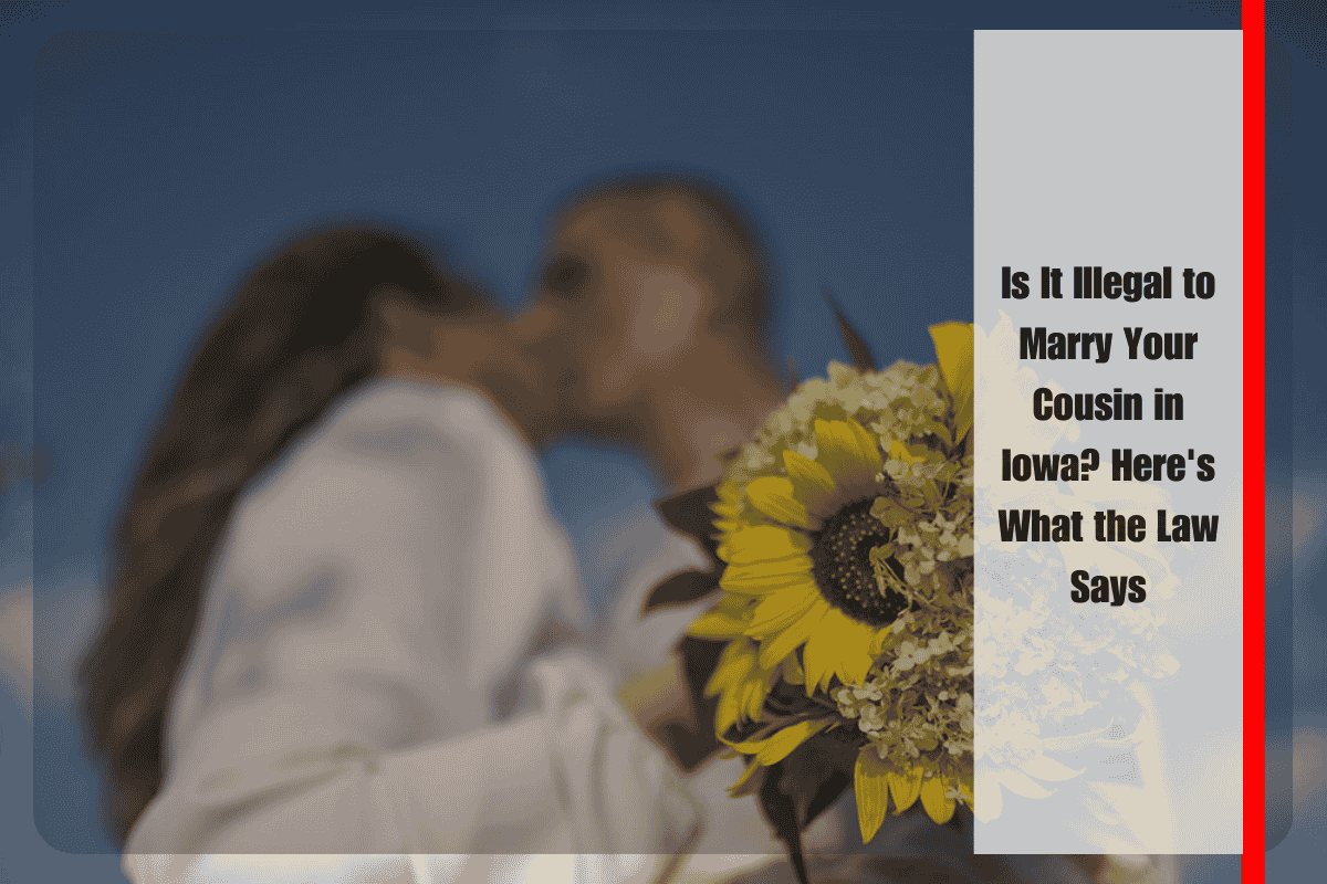Is It Illegal to Marry Your Cousin in Iowa Here's What the Law Says