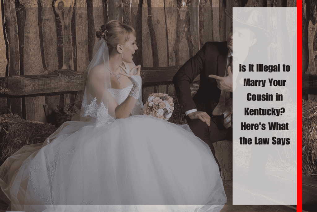 Is It Illegal to Marry Your Cousin in Kentucky Here's What the Law Says