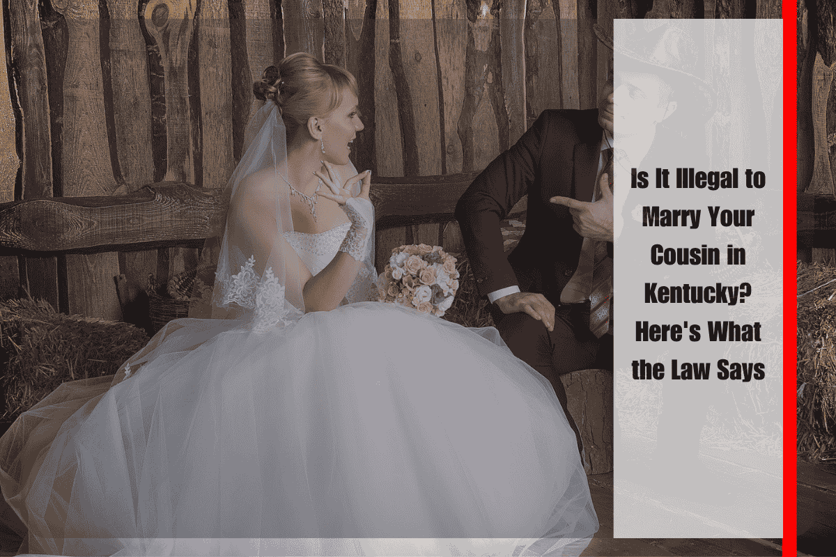 Is It Illegal to Marry Your Cousin in Kentucky Here's What the Law Says