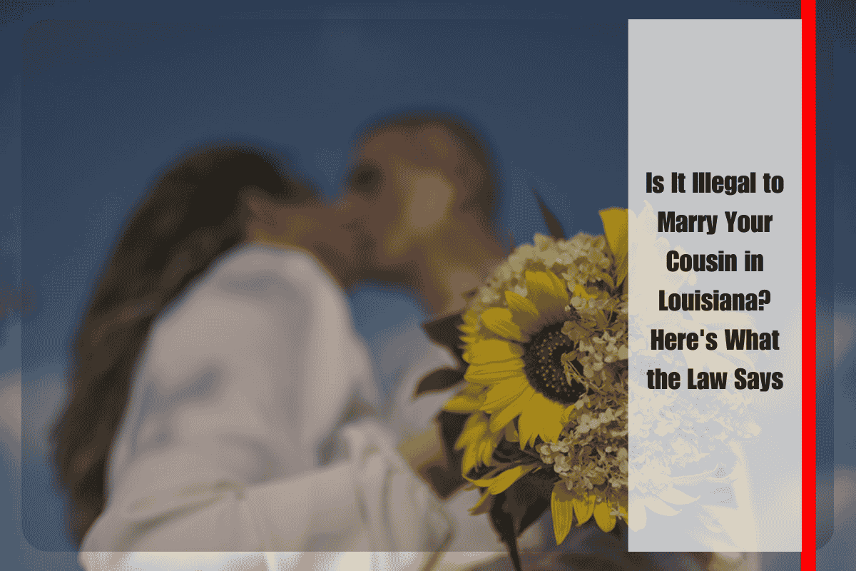 Is It Illegal to Marry Your Cousin in Louisiana Here's What the Law Says