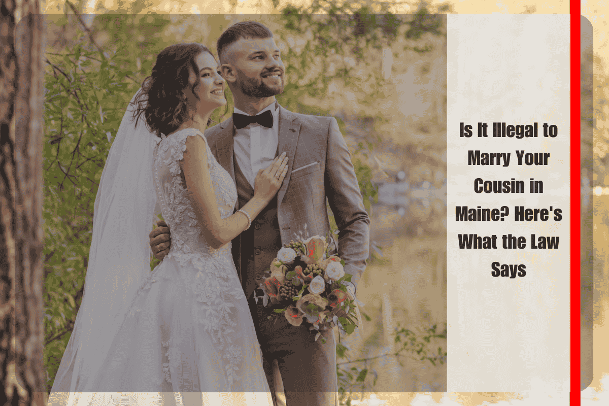 Is It Illegal to Marry Your Cousin in Maine Here's What the Law Says