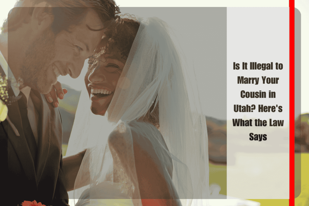 Is It Illegal to Marry Your Cousin in Utah Here's What the Law Says