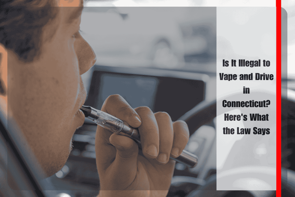 Is It Illegal to Vape and Drive in Connecticut Here's What the Law Says