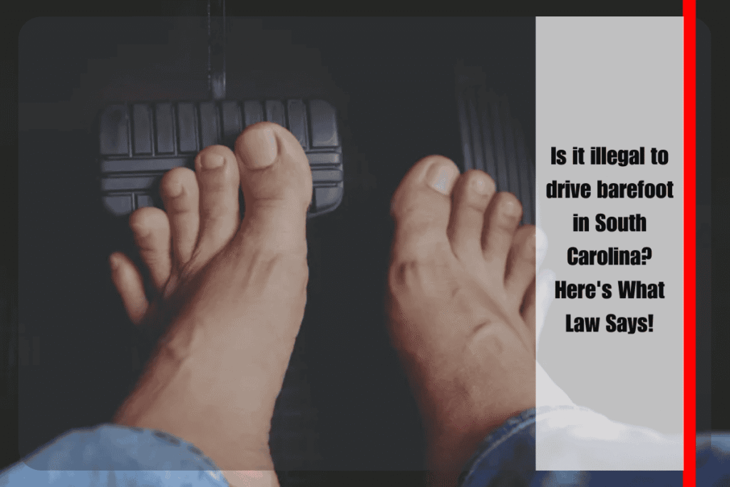 Is it illegal to drive barefoot in South Carolina Here's What Law Says!