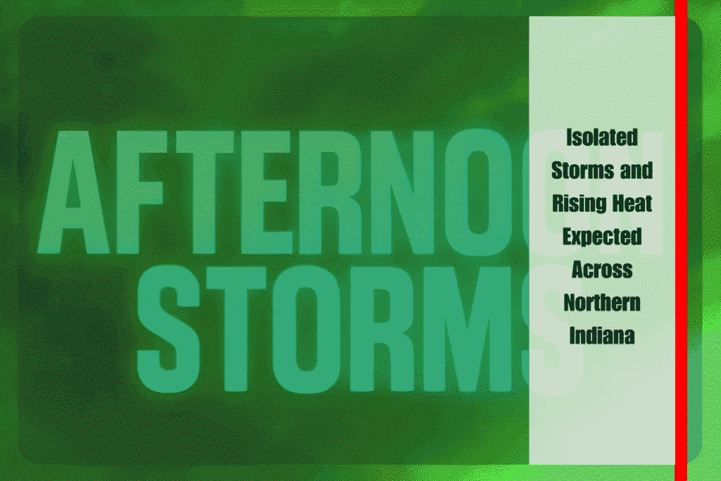 Isolated Storms and Rising Heat Expected Across Northern Indiana