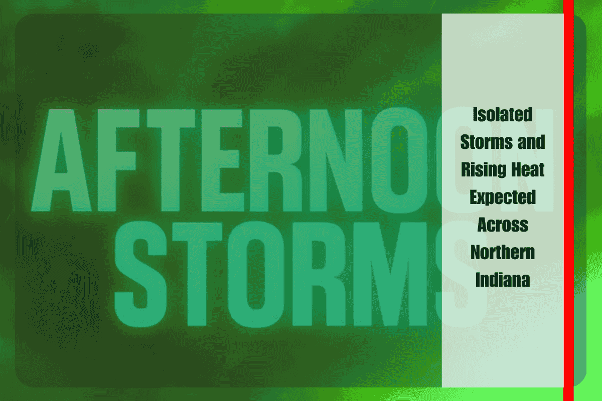 Isolated Storms and Rising Heat Expected Across Northern Indiana