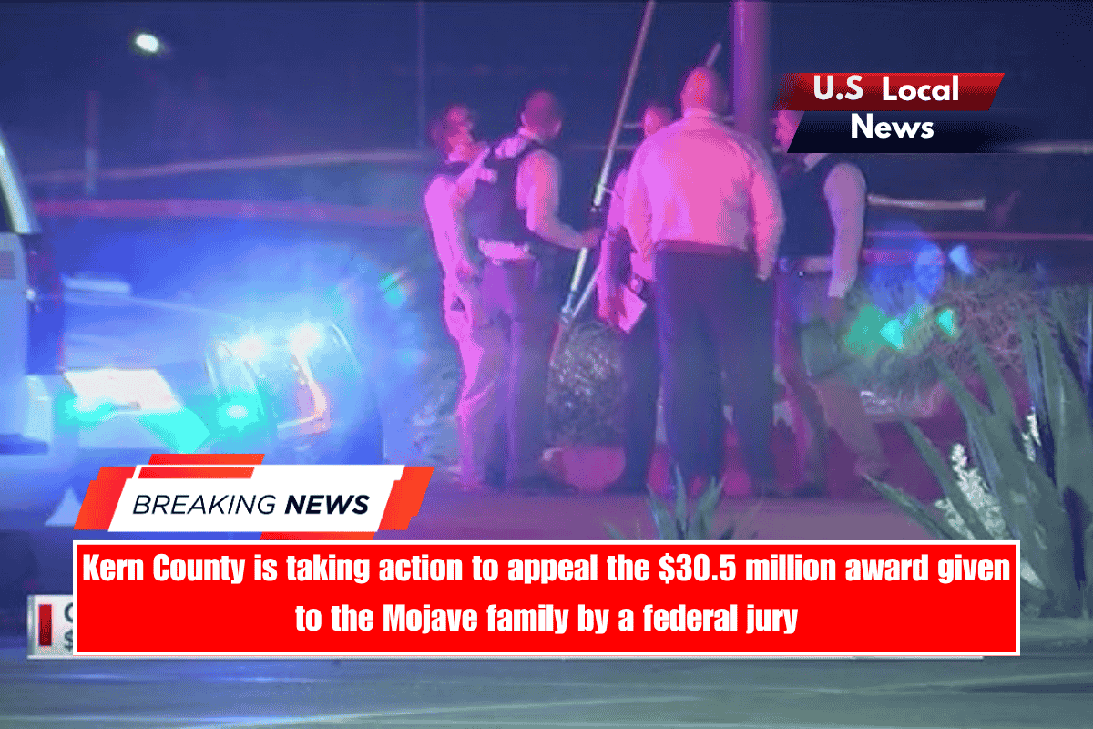 Kern County is taking action to appeal the $30.5 million award given to the Mojave family by a federal jury