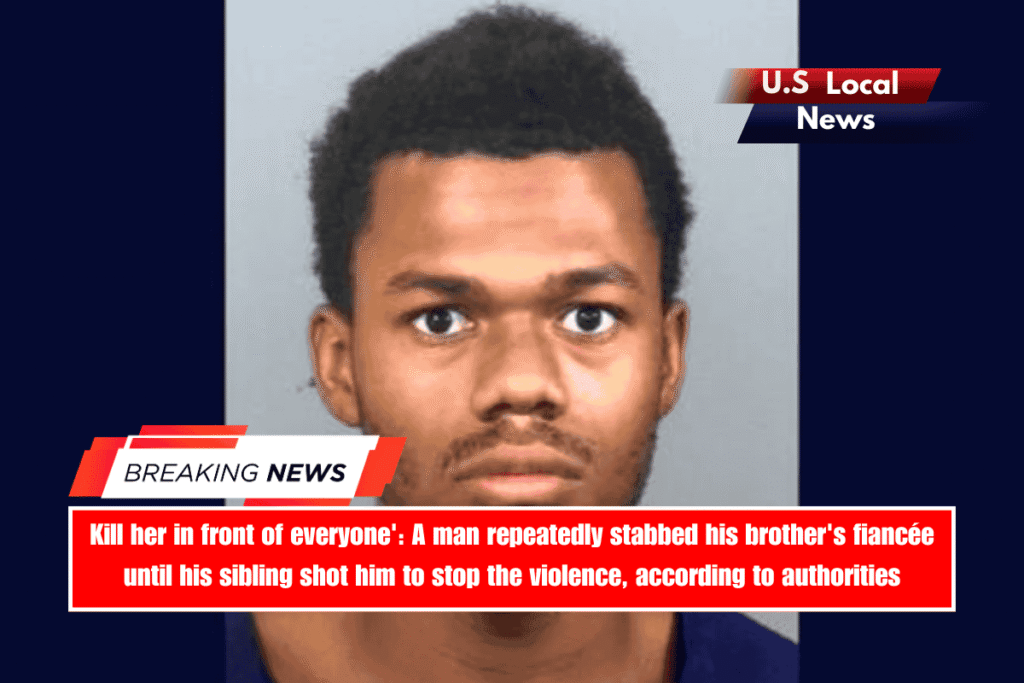 Kill her in front of everyone' A man repeatedly stabbed his brother's fiancée until his sibling shot him to stop the violence, according to authorities