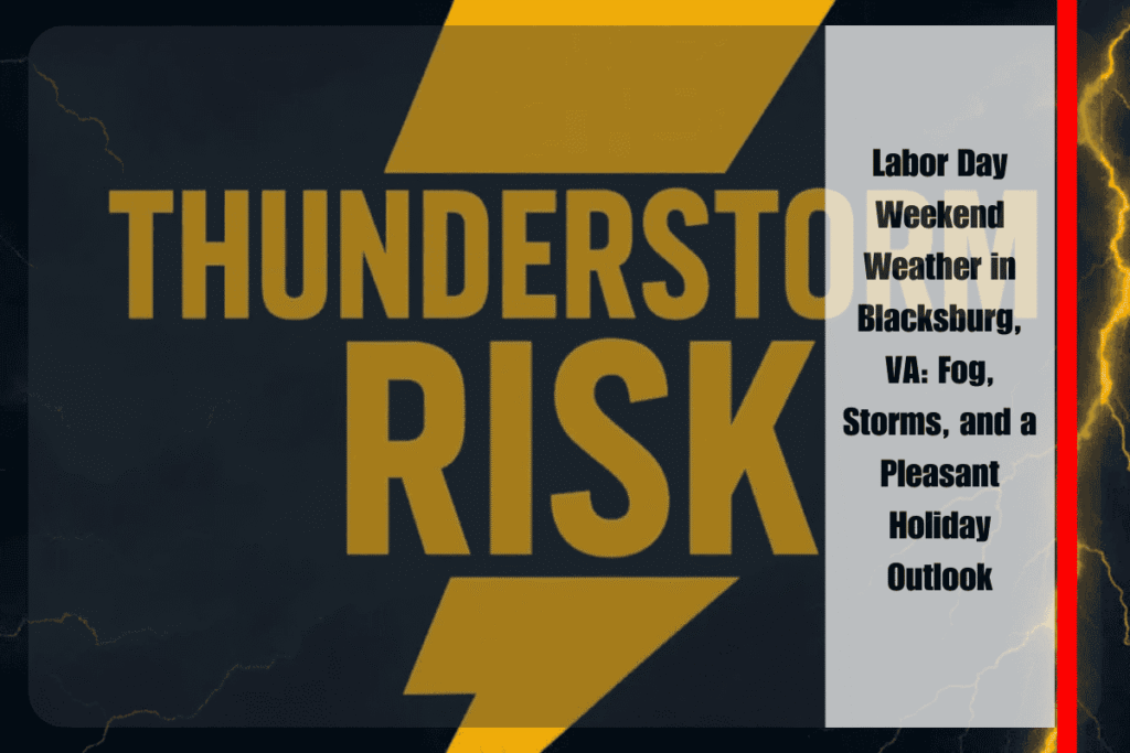 Labor Day Weekend Weather in Blacksburg, VA Fog, Storms, and a Pleasant Holiday Outlook