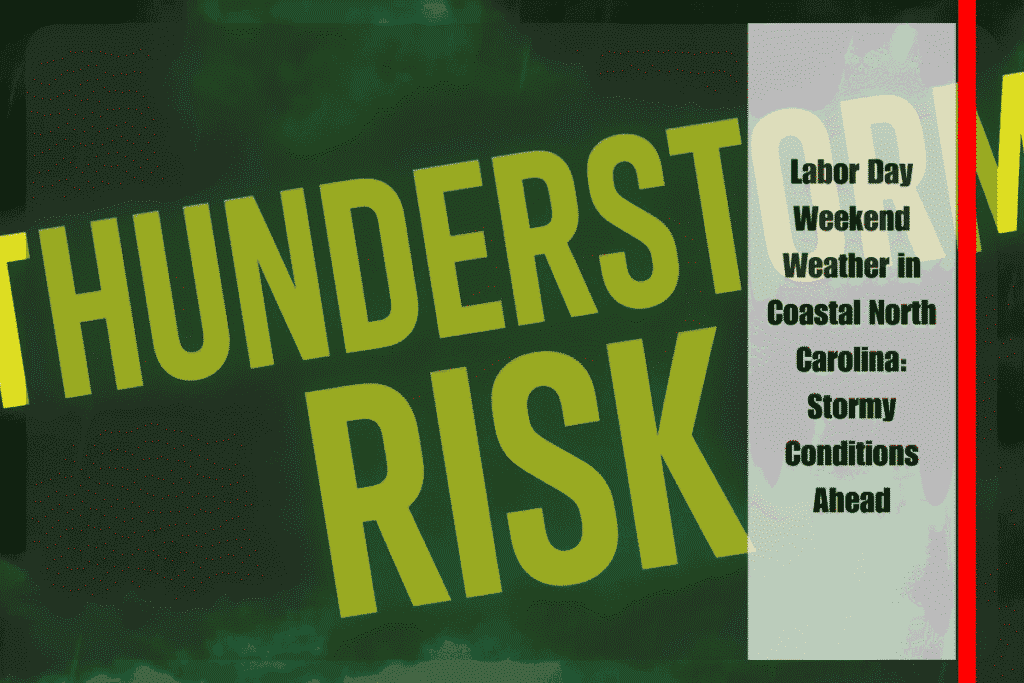 Labor Day Weekend Weather in Coastal North Carolina Stormy Conditions Ahead