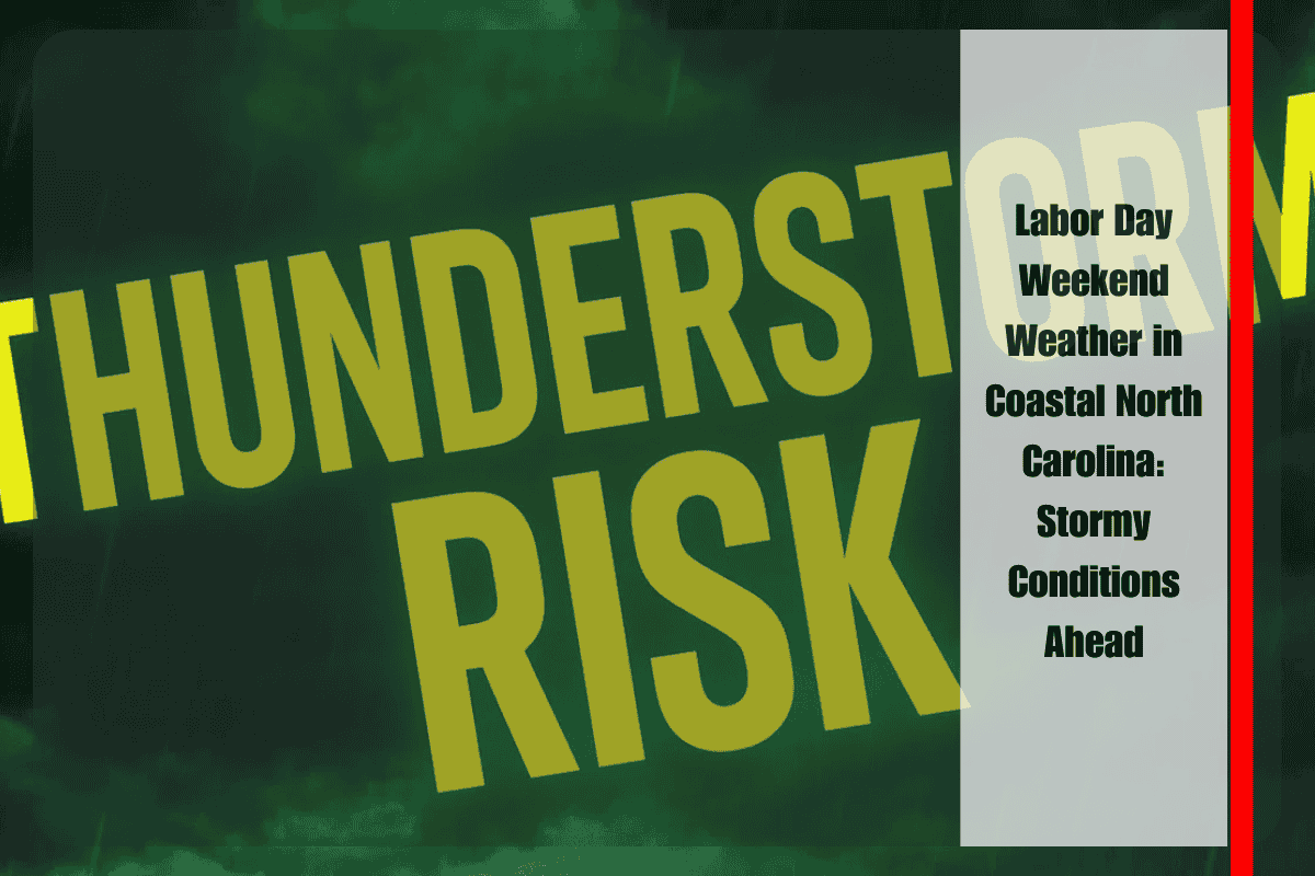 Labor Day Weekend Weather in Coastal North Carolina Stormy Conditions Ahead