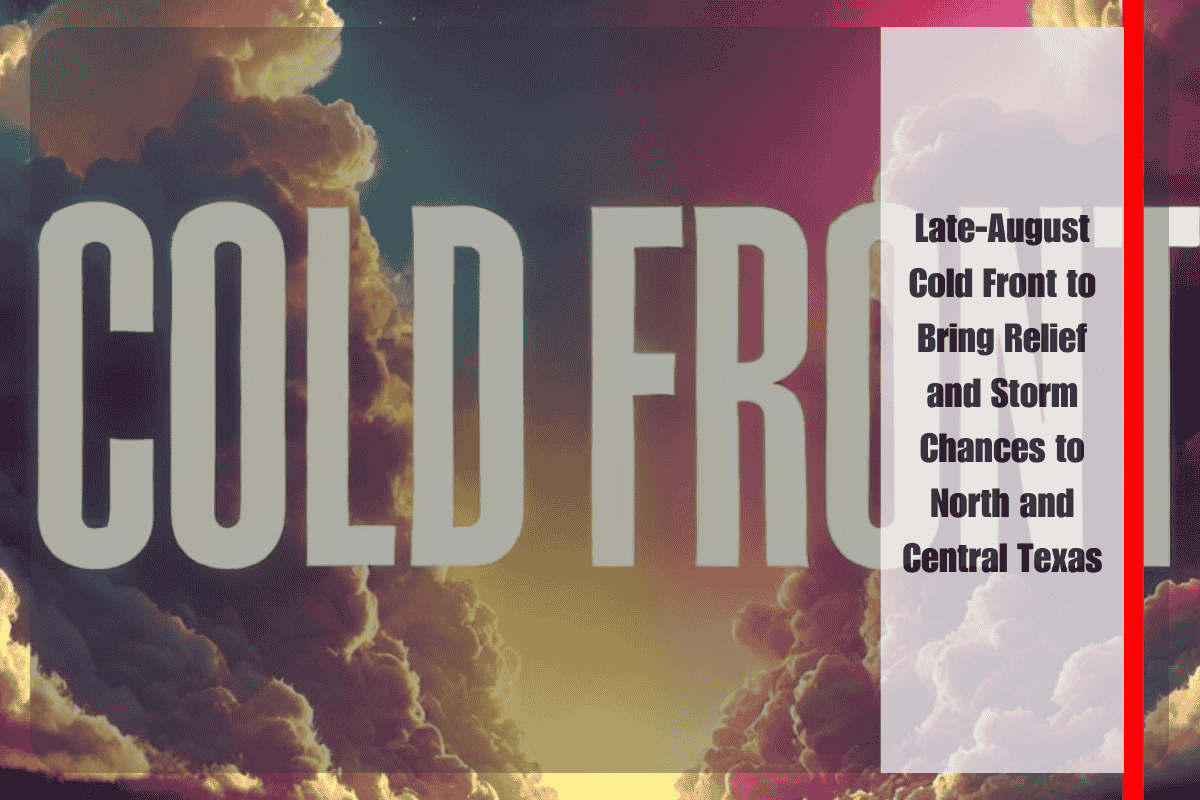 Late-August Cold Front to Bring Relief and Storm Chances to North and Central Texas