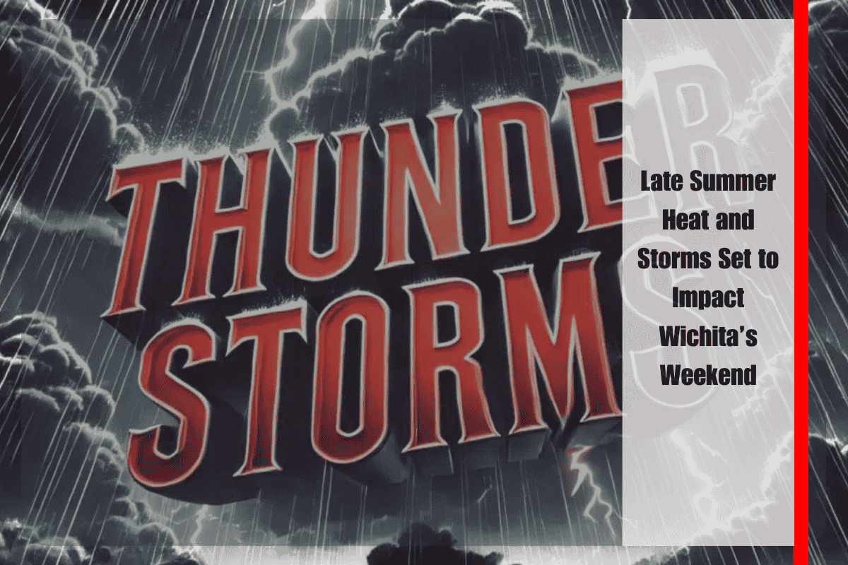 Late Summer Heat and Storms Set to Impact Wichita’s Weekend