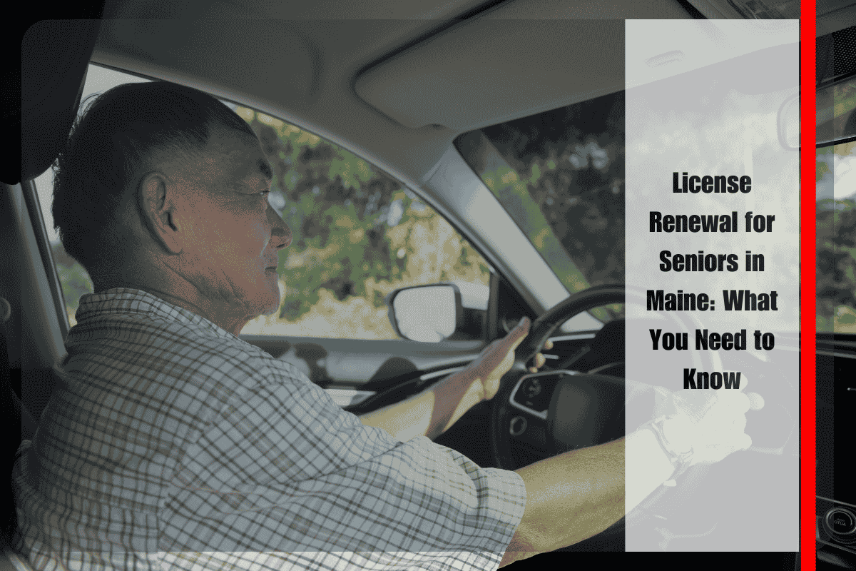 License Renewal for Seniors in Maine What You Need to Know