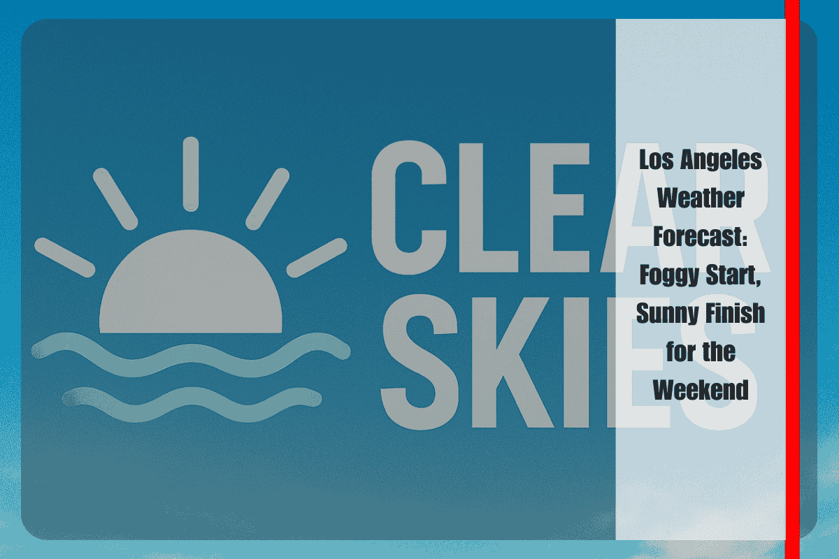 Los Angeles Weather Forecast Foggy Start, Sunny Finish for the Weekend