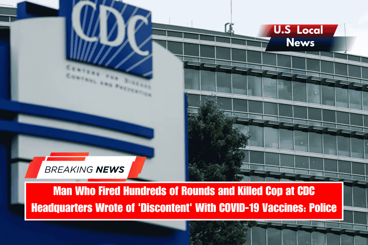 Man Who Fired Hundreds of Rounds and Killed Cop at CDC Headquarters Wrote of 'Discontent' With COVID-19 Vaccines Police