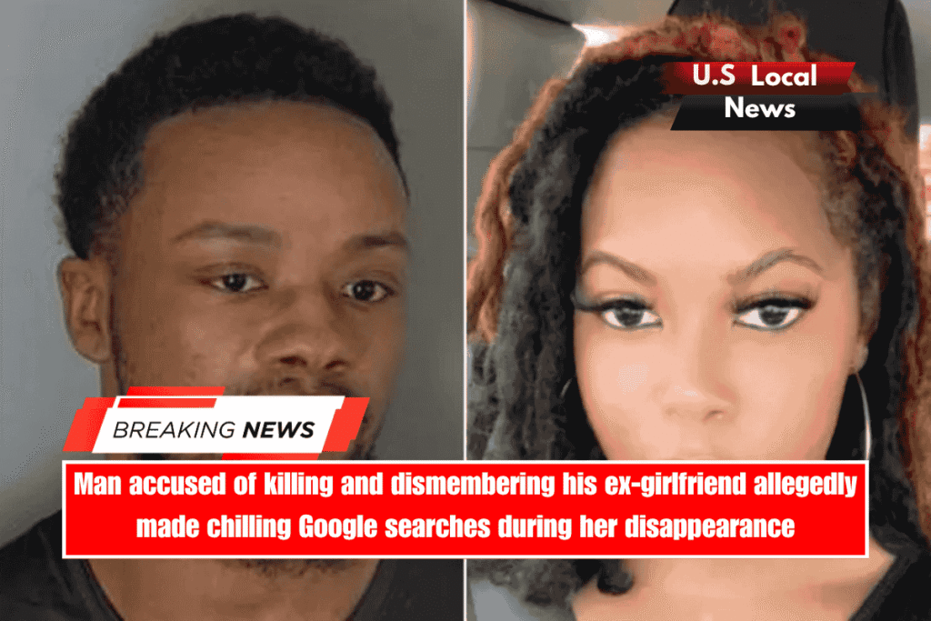 Man accused of killing and dismembering his ex-girlfriend allegedly made chilling Google searches during her disappearance