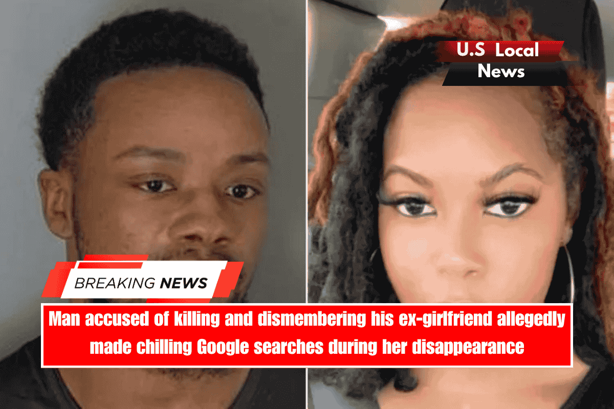 Man accused of killing and dismembering his ex-girlfriend allegedly made chilling Google searches during her disappearance