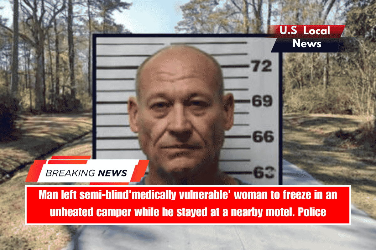 Man left semi-blind'medically vulnerable' woman to freeze in an unheated camper while he stayed at a nearby motel. Police