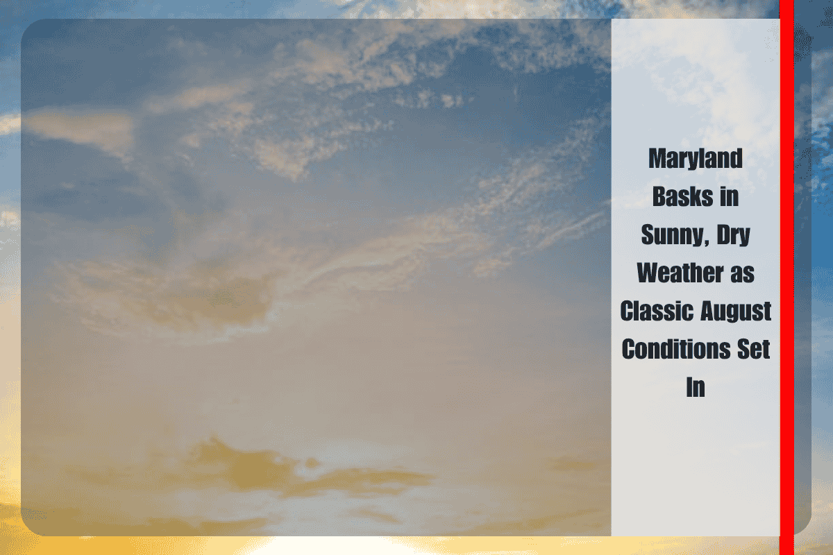 Maryland Basks in Sunny, Dry Weather as Classic August Conditions Set In