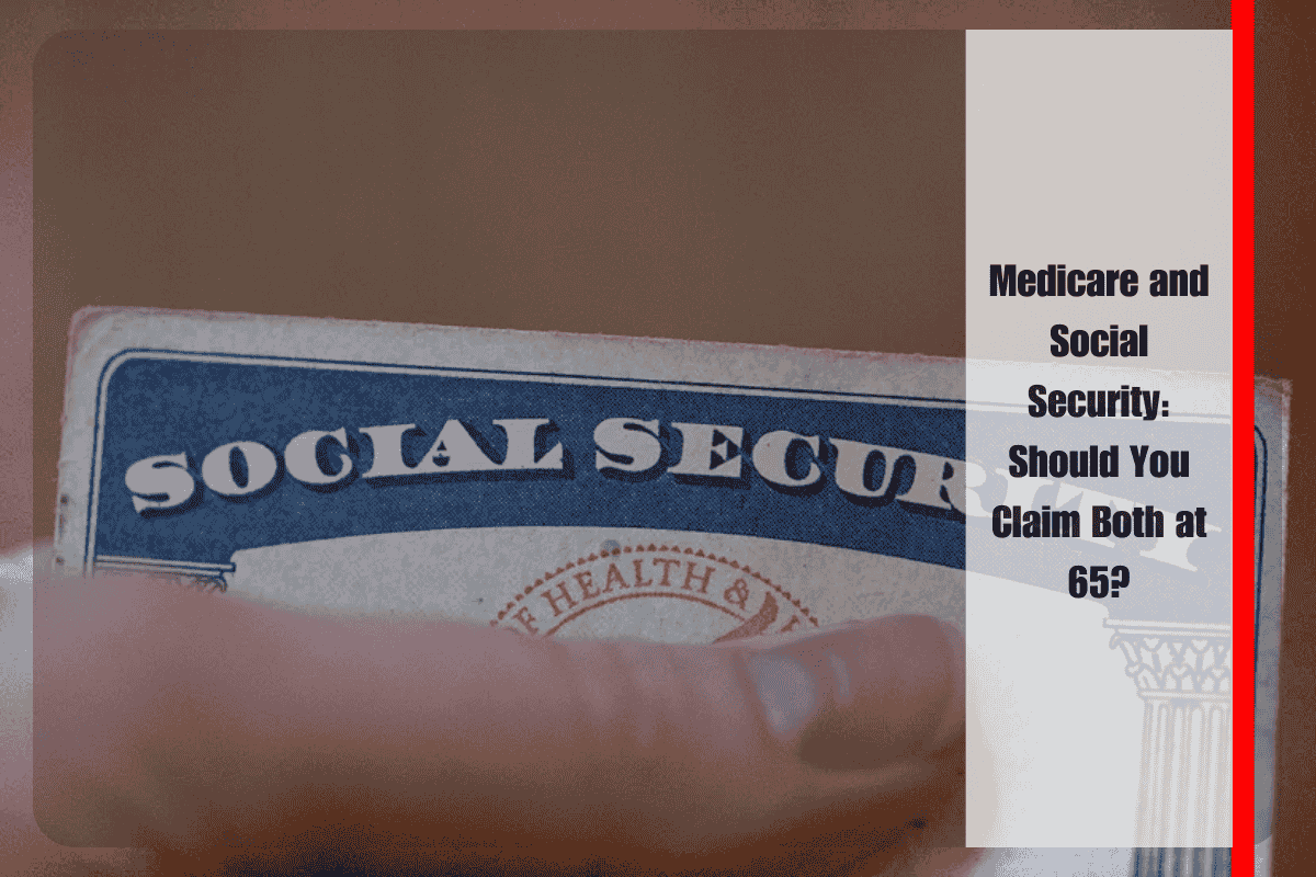 Medicare and Social Security Should You Claim Both at 65