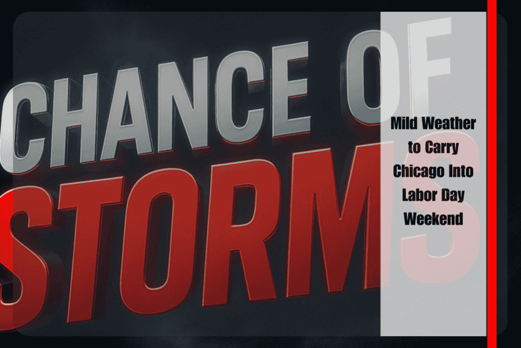 Mild Weather to Carry Chicago Into Labor Day Weekend