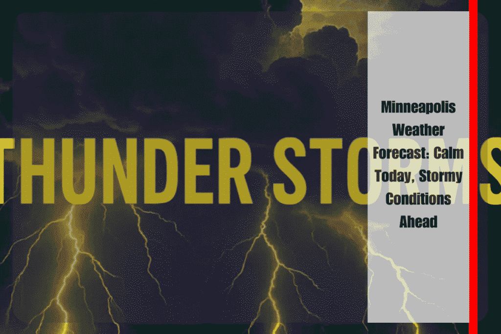 Minneapolis Weather Forecast Calm Today, Stormy Conditions Ahead